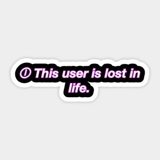 This user is lost in life Sticker